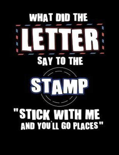 What Did The Letter Say To The Stamp Stick With Me - Punny Notebooks - Książki - Independently published - 9781072761709 - 8 czerwca 2019