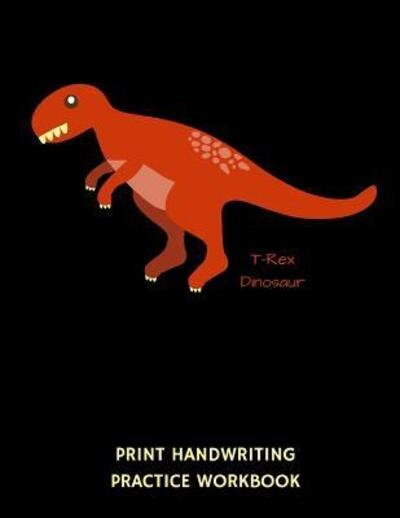 Cover for 1570 Publishing · T-Rex Dinosaur Print Handwriting Practice Workbook (Taschenbuch) (2019)