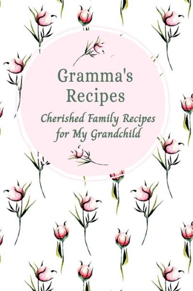 Cover for Stylesia Publishing · Gramma's Recipes Cherished Family Recipes for My Grandchild (Taschenbuch) (2019)