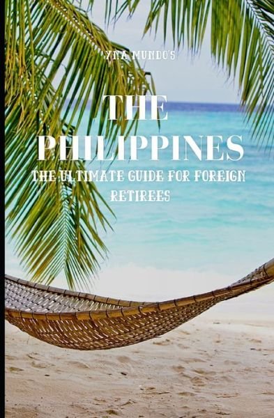 Cover for Yna Mundo · THE PHILIPPINES The Ultimate Guide for Foreign Retirees (Paperback Book) (2020)