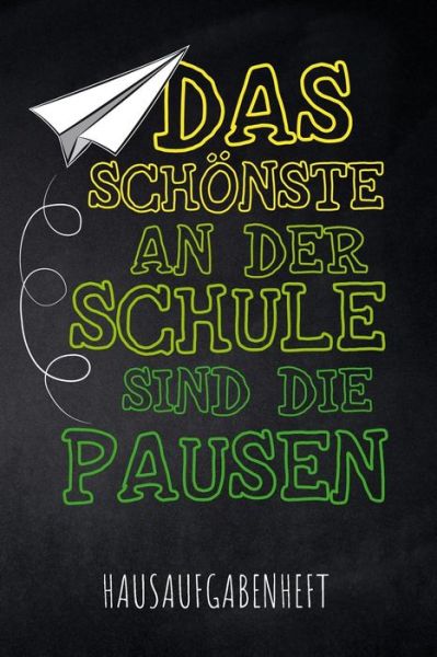 Cover for Pausenhof Publishing · Das Schönste an der Schule sind die Pausen Hausaufgabenheft mit Stundenplan, Terminen und täglichem Kalender für Hausaufgaben und Schularbeiten zur ... des Schul-Alltags (Paperback Book) (2019)