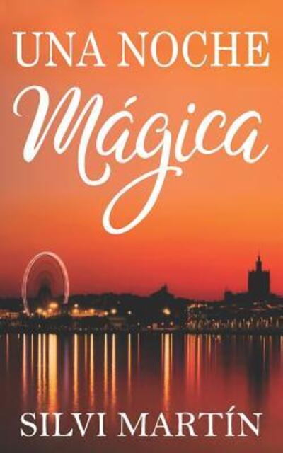 Una Noche Mágica - Silvi Martin - Książki - Independently published - 9781096307709 - 29 kwietnia 2019