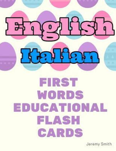 Cover for Jeremy Smith · English Italian First Words Educational Flash Cards (Pocketbok) (2019)