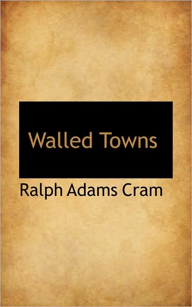 Cover for Ralph Adams Cram · Walled Towns (Paperback Book) (2009)