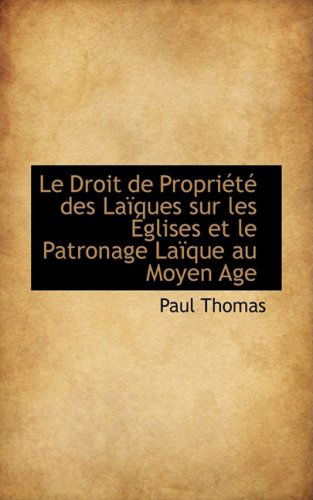 Cover for Paul Thomas · Le Droit De Propriété Des Laïques Sur Les Églises et Le Patronage Laïque Au Moyen Age (Paperback Book) [French edition] (2009)