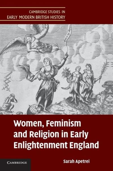 Cover for Apetrei, Sarah (University of Oxford) · Women, Feminism and Religion in Early Enlightenment England - Cambridge Studies in Early Modern British History (Pocketbok) (2014)