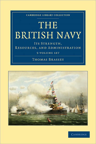 Cover for Thomas Brassey · The British Navy 5 Volume Set: Its Strength, Resources, and Administration - Cambridge Library Collection - Naval and Military History (Book pack) (2010)