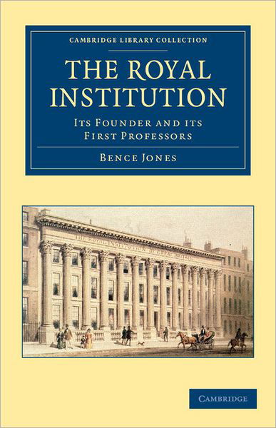 Cover for Bence Jones · The Royal Institution: Its Founder and its First Professors - Cambridge Library Collection - British and Irish History, 19th Century (Paperback Book) (2011)