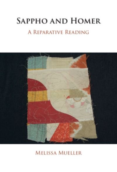 Cover for Mueller, Melissa (University of Massachusetts, Amherst) · Sappho and Homer: A Reparative Reading (Gebundenes Buch) (2023)