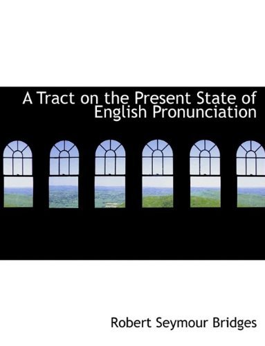 Cover for Robert Seymour Bridges · A Tract on the Present State of English Pronunciation (Paperback Bog) [Large type / large print edition] (2009)