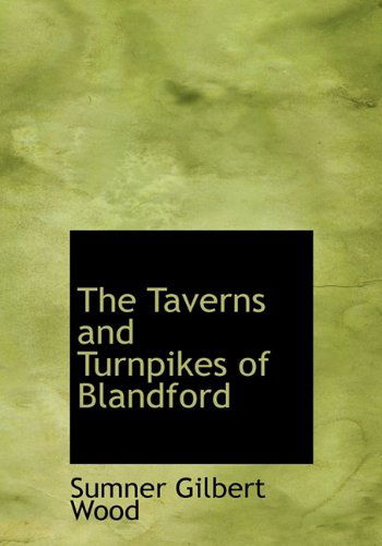 Cover for Sumner Gilbert Wood · The Taverns and Turnpikes of Blandford (Hardcover Book) (2010)