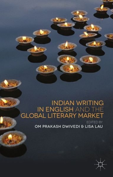 Cover for Om Prakash Dwivedi · Indian Writing in English and the Global Literary Market (Gebundenes Buch) (2014)