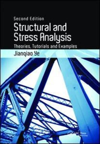 Cover for Jianqiao Ye · Structural and Stress Analysis: Theories, Tutorials and Examples, Second Edition (Hardcover Book) (2018)