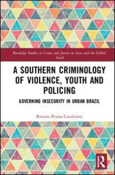 Cover for Roxana Pessoa Cavalcanti · A Southern Criminology of Violence, Youth and Policing: Governing Insecurity in Urban Brazil - Routledge Studies in Crime and Justice in Asia and the Global South (Gebundenes Buch) (2020)