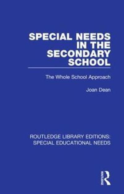 Cover for Joan Dean · Special Needs in the Secondary School: The Whole School Approach - Routledge Library Editions: Special Educational Needs (Hardcover Book) (2018)