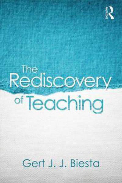 Cover for Biesta, Gert (Maynooth University, Ireland and University of Edinburgh, UK) · The Rediscovery of Teaching (Paperback Book) (2017)