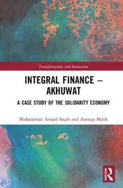 Cover for Saqib, Muhammad Amjad (Akhuwat, Pakistan) · Integral Finance – Akhuwat: A Case Study of the Solidarity Economy - Transformation and Innovation (Hardcover Book) (2018)