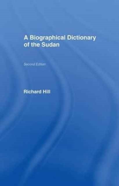Cover for Richard Hill · A Biographical Dictionary of the Sudan: Biographic Dict of Sudan (Paperback Book) (2016)