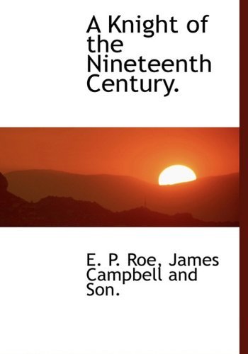 Cover for E. P. Roe · A Knight of the Nineteenth Century. (Innbunden bok) (2010)