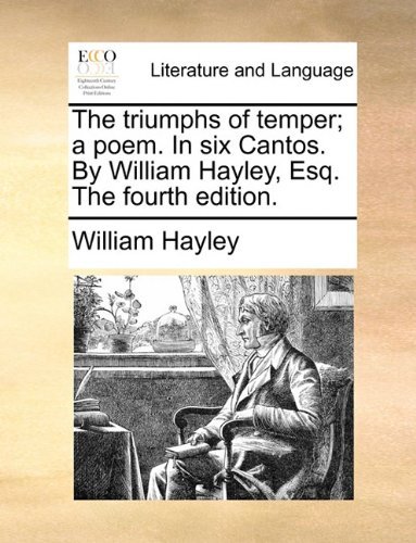 Cover for William Hayley · The Triumphs of Temper; a Poem. in Six Cantos. by William Hayley, Esq. the Fourth Edition. (Pocketbok) (2010)