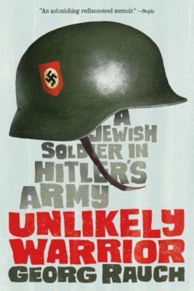 Cover for Georg Rauch · Unlikely Warrior: A Jewish Soldier in Hitler's Army (Paperback Book) (2016)
