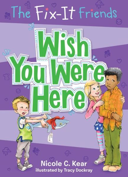 The Fix-It Friends: Wish You Were Here - The Fix-It Friends - Nicole C. Kear - Books - Imprint - 9781250086709 - September 12, 2017