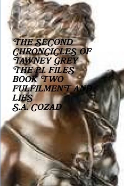 Cover for S. a Cozad · Chronicles of Tawney Grey the P. I. Files Book Two Fulfilment and Lies (Buch) (2014)