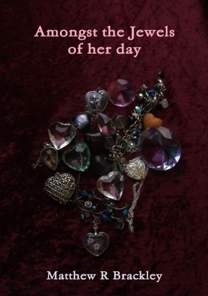 Cover for Matthew R Brackley · Amongst the Jewels of Her Day (Paperback Book) (2016)