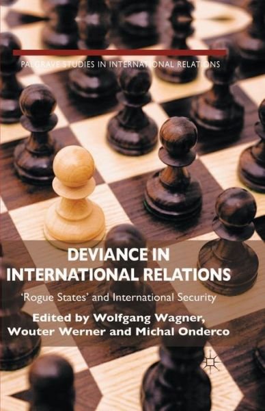 Cover for W. Wagner · Deviance in International Relations: 'Rogue States' and International Security - Palgrave Studies in International Relations (Paperback Book) [1st ed. 2014 edition] (2014)