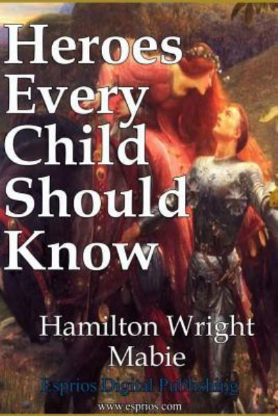 Cover for Hamilton Wright Mabie · Heroes Every Child Should Know (Paperback Book) (2016)