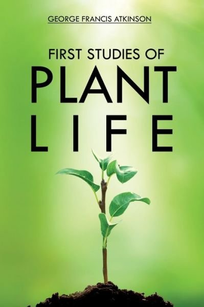 Cover for George Atkinson · First Studies of Plant Life (Pocketbok) (2021)