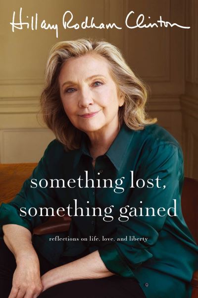 Cover for Hillary Rodham Clinton · Something Lost, Something Gained: Reflections on Life, Love and Liberty (Paperback Book) (2024)