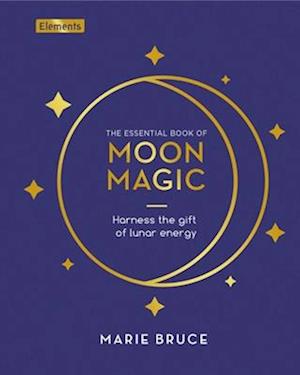 Cover for Marie Bruce · Essential Book of Moon Magic: Harness the Gift of Lunar Ener (Hardcover Book) (2024)