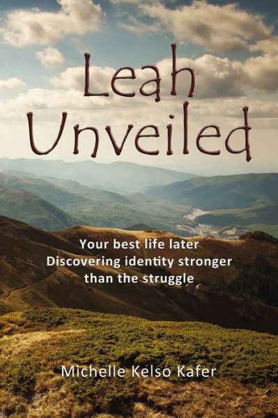 Cover for Michelle Kelso Kafer · Leah Unveiled: Your Best Life Later, Discovering Identity Stronger than the Struggle (Paperback Book) (2020)