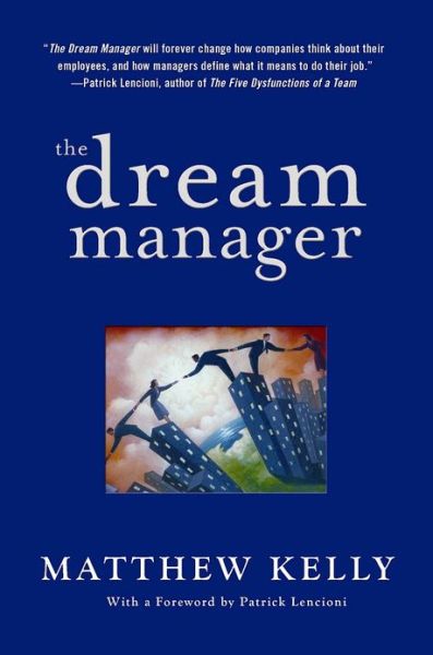 Cover for Matthew Kelly · The Dream Manager: Achieve Results Beyond Your Dreams by Helping Your Employees Fulfill Theirs (Hardcover Book) (2007)