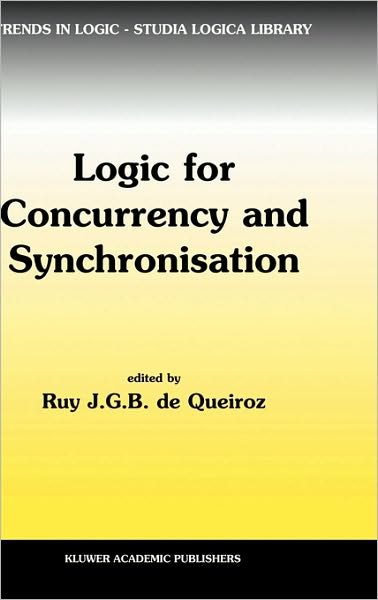 Cover for Ruy J G B De Queiroz · Logic for Concurrency and Synchronisation - Trends in Logic (Innbunden bok) (2003)