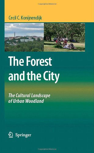 Cover for Cecil C. Konijnendijk · The Forest and the City: The Cultural Landscape of Urban Woodland (Innbunden bok) [2008 edition] (2008)