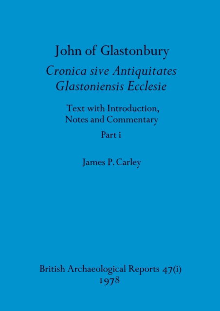 Cover for Carley James P. Carley · John of Glastonbury. Cronica sive Antiquitates Glastoniensis Ecclesie, Part i (Paperback Book) (1978)