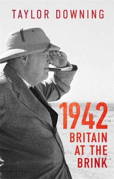 Cover for Taylor Downing · 1942: Britain at the Brink (Innbunden bok) (2022)