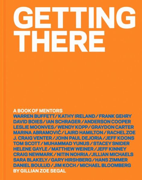 Getting There: A Book of Mentors - Gillian Zoe Segal - Kirjat - Abrams - 9781419715709 - tiistai 14. huhtikuuta 2015