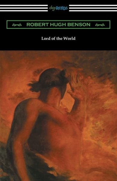 Lord of the World - Robert Hugh Benson - Books - Digireads.com Publishing - 9781420957709 - June 3, 2018