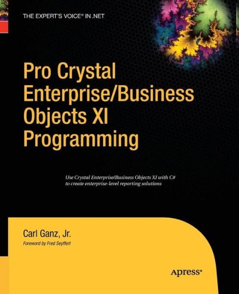 Cover for Carl Ganz · Pro Crystal Enterprise / BusinessObjects XI Programming (Paperback Bog) [Softcover reprint of the original 1st edition] (2014)