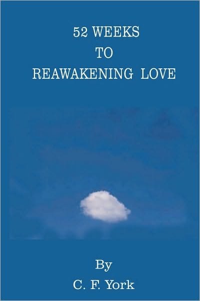 Cover for C. F. York · 52 Weeks to Reawakening Love: a Journey to Self-acceptance in 365 Days (Paperback Book) (2007)