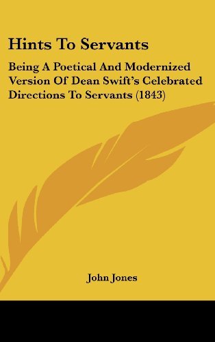 Hints to Servants: Being a Poetical and Modernized Version of Dean Swift's Celebrated Directions to Servants (1843) - John Jones - Bøger - Kessinger Publishing, LLC - 9781436574709 - 2. juni 2008