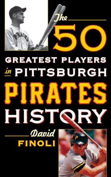 Cover for David Finoli · The 50 Greatest Players in Pittsburgh Pirates History (Hardcover Book) (2016)