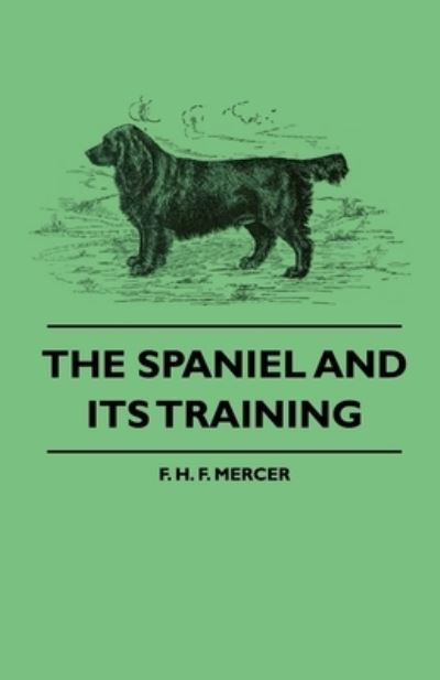 Cover for F. H. F. Mercer · The Spaniel And Its Training (Paperback Book) (2009)