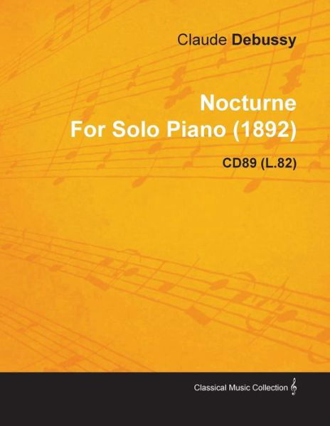 Cover for Claude Debussy · Nocturne by Claude Debussy for Solo Piano (1892) Cd89 (L.82) (Paperback Bog) (2010)