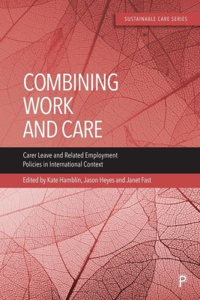 Combining Work and Care: Carer Leave and Related Employment Policies in International Context - Sustainable Care (Paperback Book) (2024)