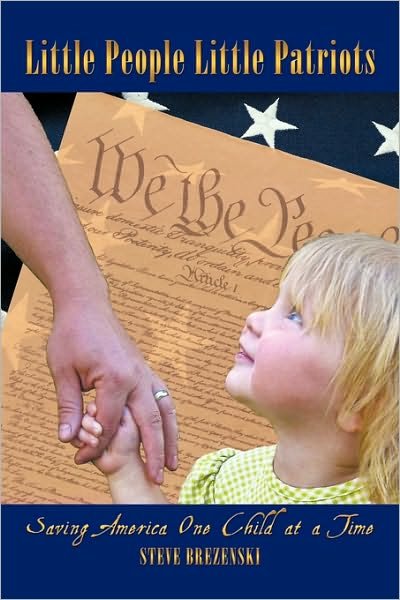 Little People Little Patriots: Saving America One Child at a Time - Steve Brezenoff - Libros - Authorhouse - 9781449035709 - 2 de noviembre de 2009
