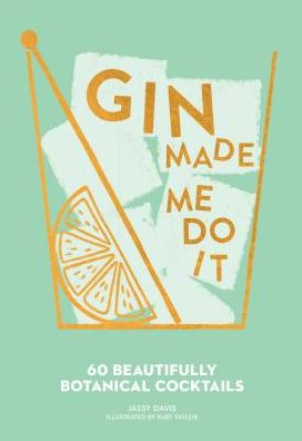 Cover for Jassy Davis · Gin Made Me Do It: 60 Beautifully Botanical Cocktails (Hardcover Book) (2019)